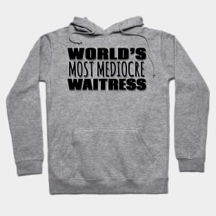 World's Most Mediocre Waitress Hoodie